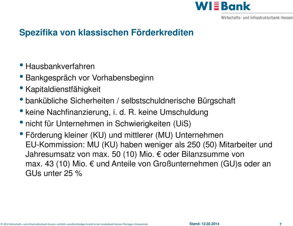 keine Umschuldung nicht für Unternehmen in Schwierigkeiten (UiS) Förderung kleiner (KU) und mittlerer (MU) Unternehmen EU-Kommission: MU