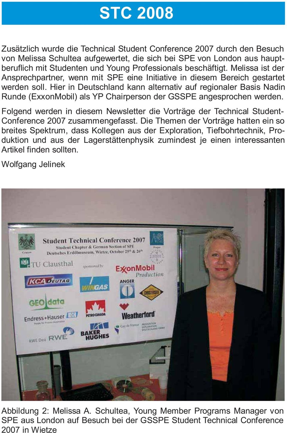 Hier in Deutschland kann alternativ auf regionaler Basis Nadin Runde (ExxonMobil) als YP Chairperson der GSSPE angesprochen werden.