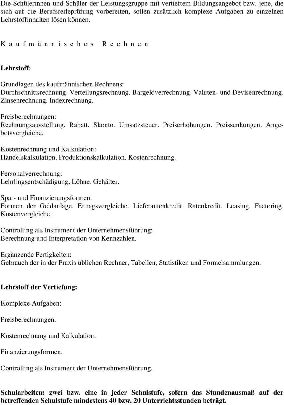 Kaufmännisches Rechnen Grundlagen des kaufmännischen Rechnens: Durchschnittsrechnung. Verteilungsrechnung. Bargeldverrechnung. Valuten- und Devisenrechnung. Zinsenrechnung. Indexrechnung.