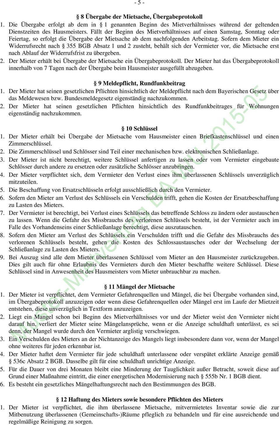 Sofern dem Mieter ein Widerrufsrecht nach 355 BGB Absatz 1 und 2 zusteht, behält sich der Vermieter vor, die Mietsache erst nach Ablauf der Widerrufsfrist zu übergeben. 2. Der Mieter erhält bei Übergabe der Mietsache ein Übergabeprotokoll.