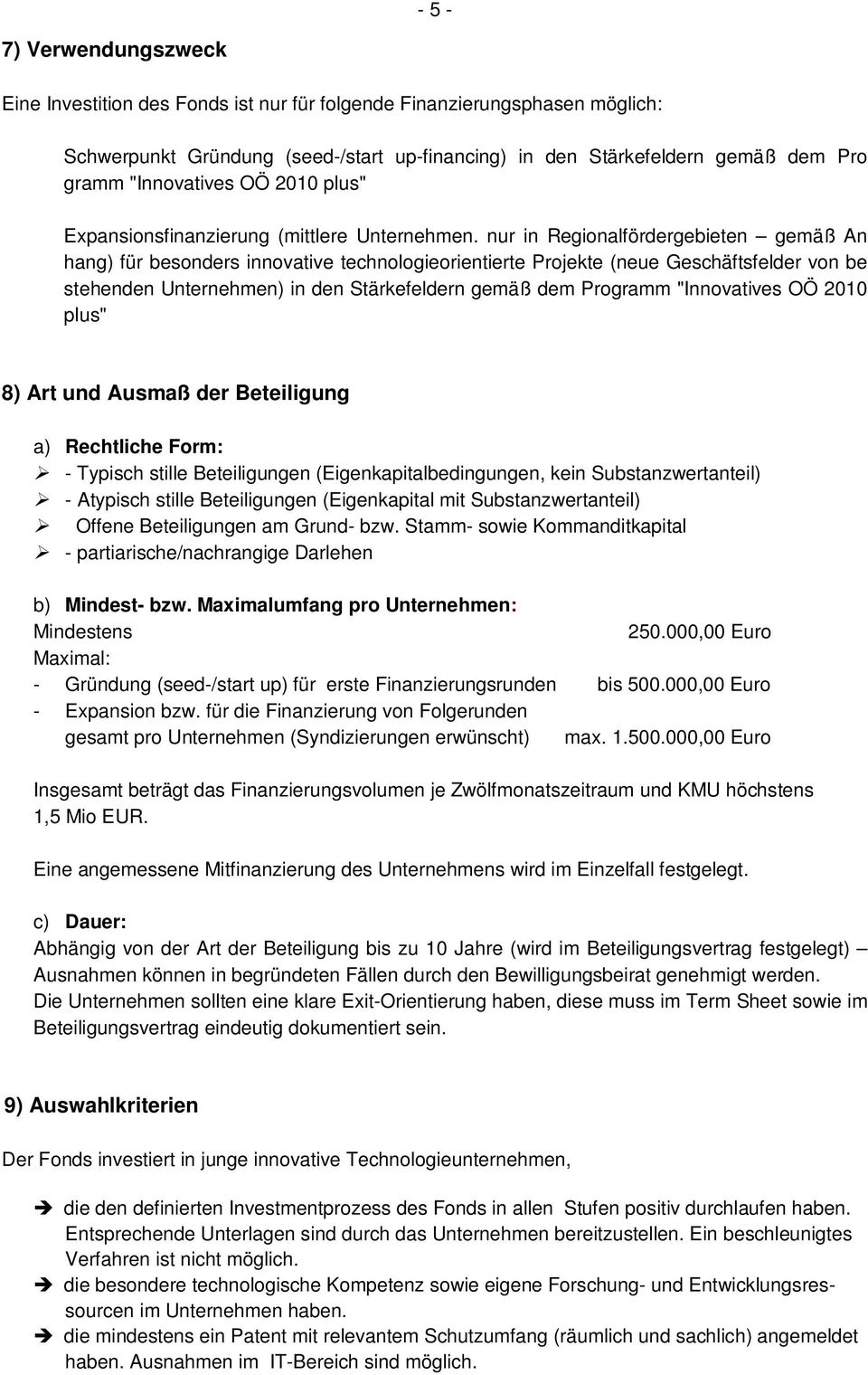 nur in Regionalfördergebieten gemäß An hang) für besonders innovative technologieorientierte Projekte (neue Geschäftsfelder von be stehenden Unternehmen) in den Stärkefeldern gemäß dem Programm