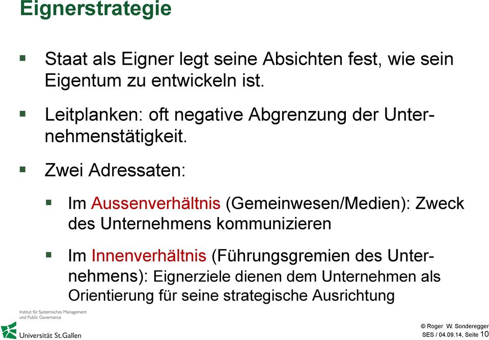 Zwei Adressaten: Im Aussenverhältnis (Gemeinwesen/Medien): Zweck des Unternehmens kommunizieren Im