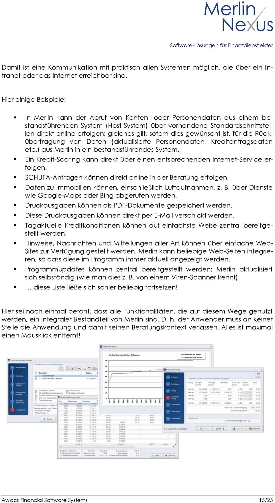 gilt, sofern dies gewünscht ist, für die Rückübertragung von Daten (aktualisierte Personendaten, Kreditantragsdaten etc.) aus Merlin in ein bestandsführendes System.