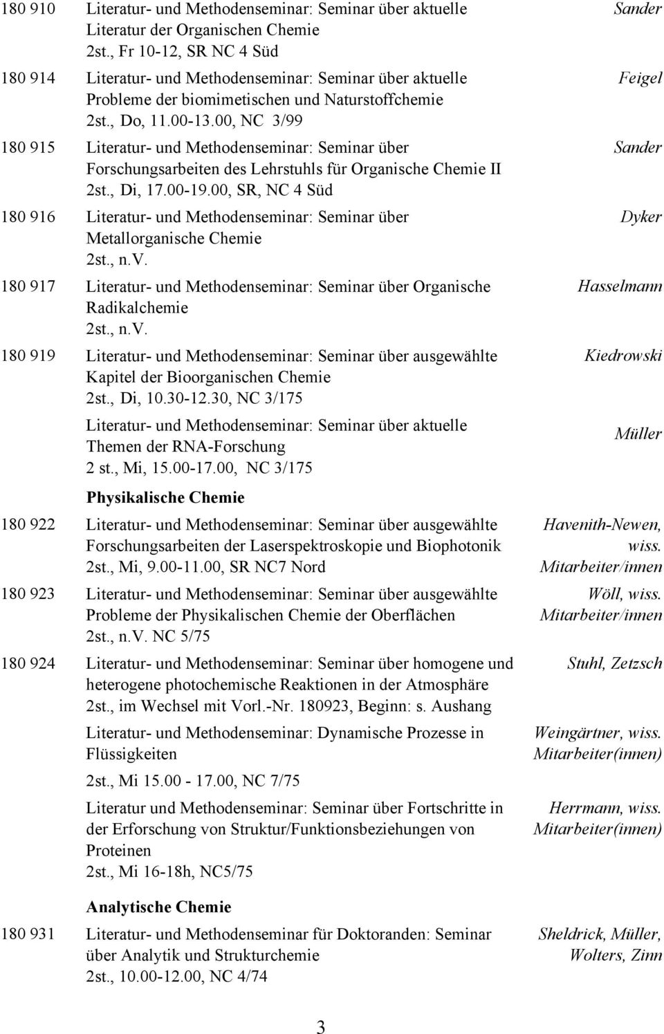 00, NC 3/99 180 915 Literatur- und Methodenseminar: Seminar über Forschungsarbeiten des Lehrstuhls für Organische Chemie II 2st., Di, 17.00-19.