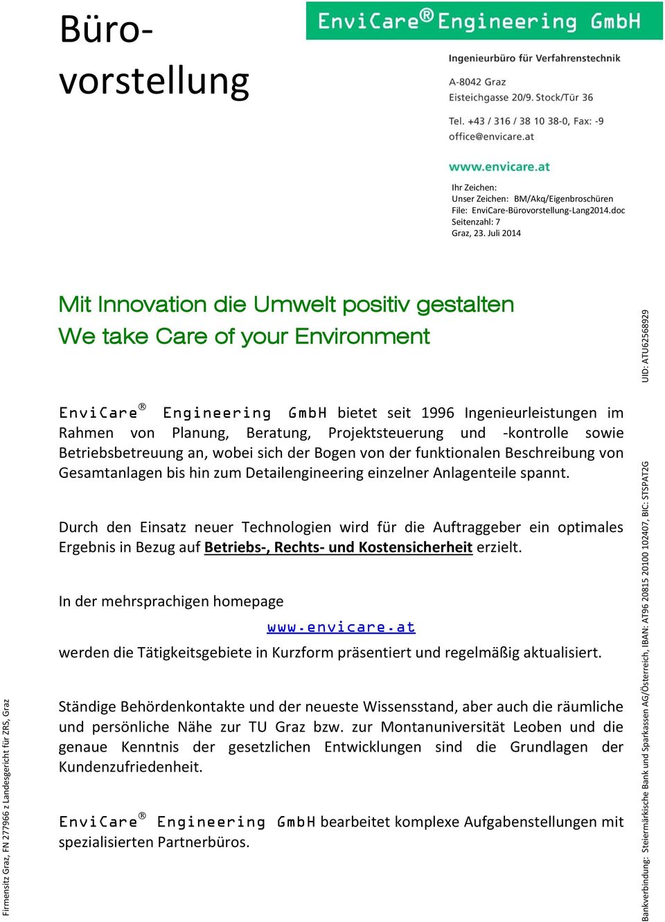 Juli 2014 Mit Innovation die Umwelt positiv gestalten We take Care of your Environment EnviCare Engineering GmbH bietet seit 1996 Ingenieurleistungen im Rahmen von Planung, Beratung, Projektsteuerung