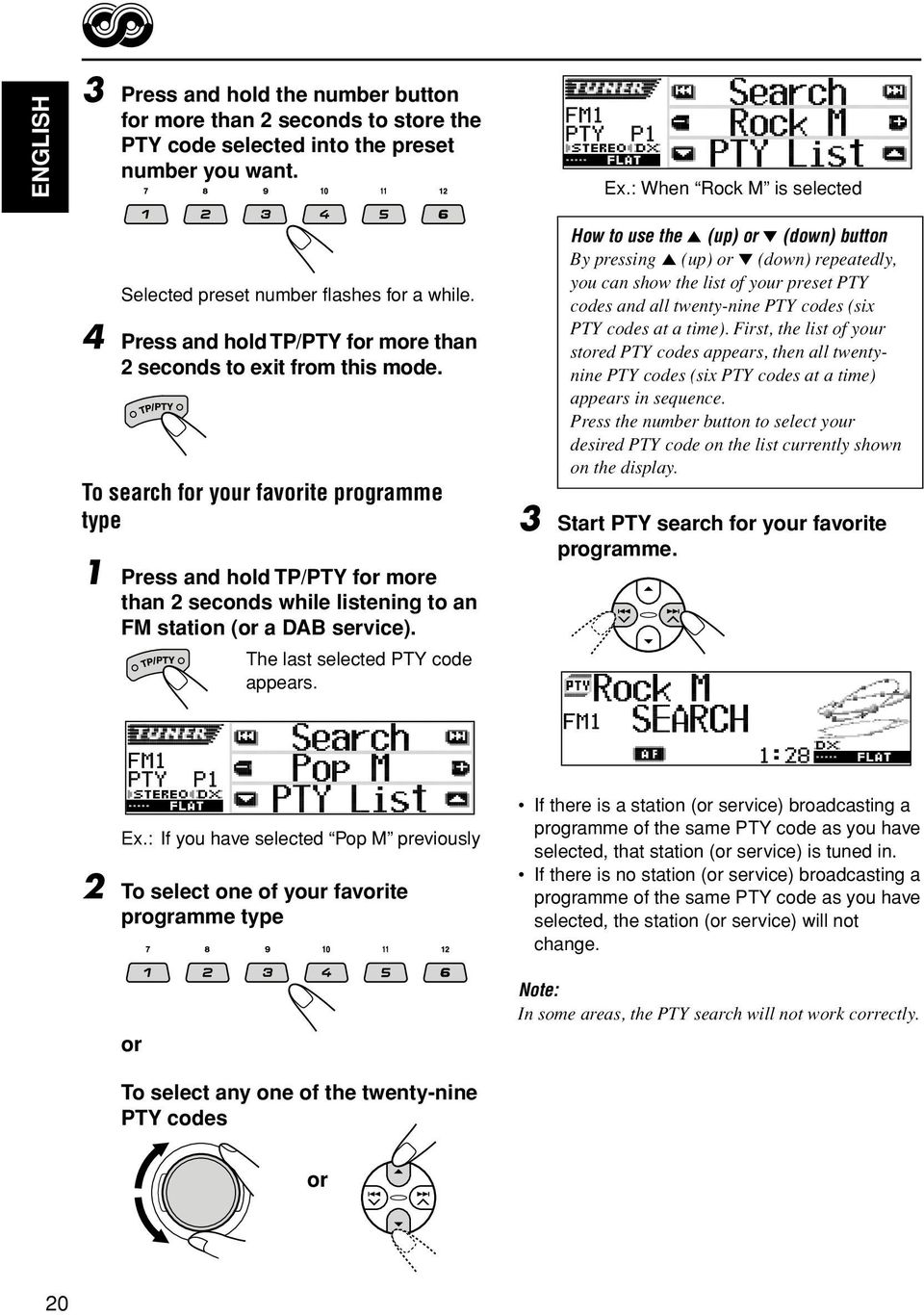 To search for your favorite programme type 1 Press and hold TP/PTY for more than 2 seconds while listening to an FM station (or a DAB service). The last selected PTY code appears.