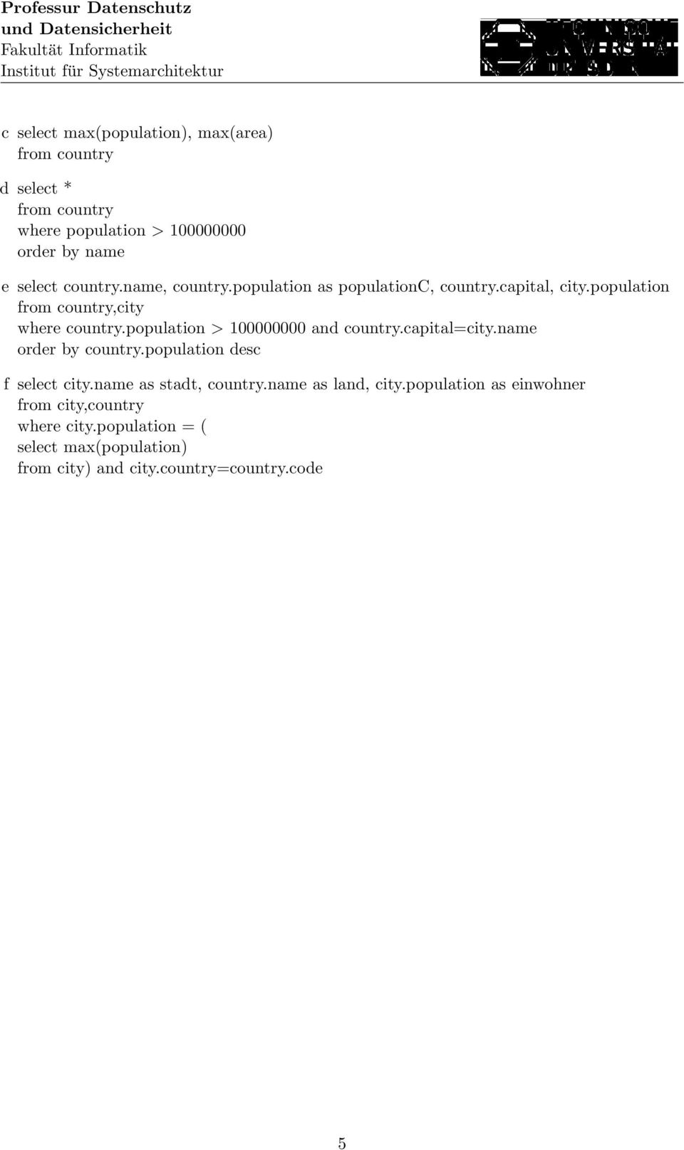 population > 100000000 and country.capital=city.name order by country.population desc f select city.