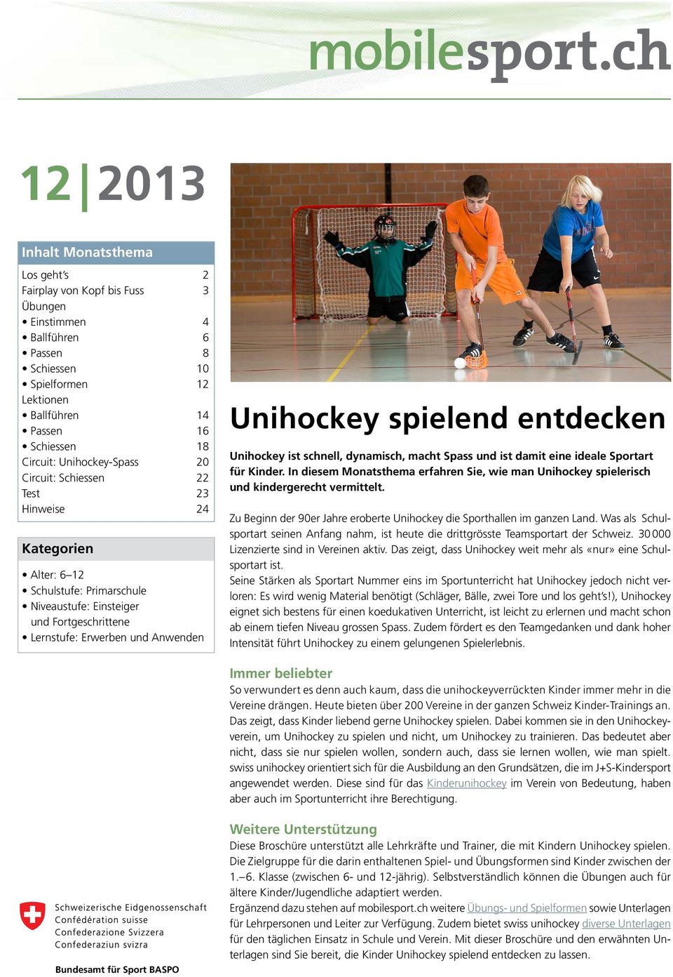 spielend entdecken Unihockey ist schnell, dynamisch, macht Spass und ist damit eine ideale Sportart für Kinder.