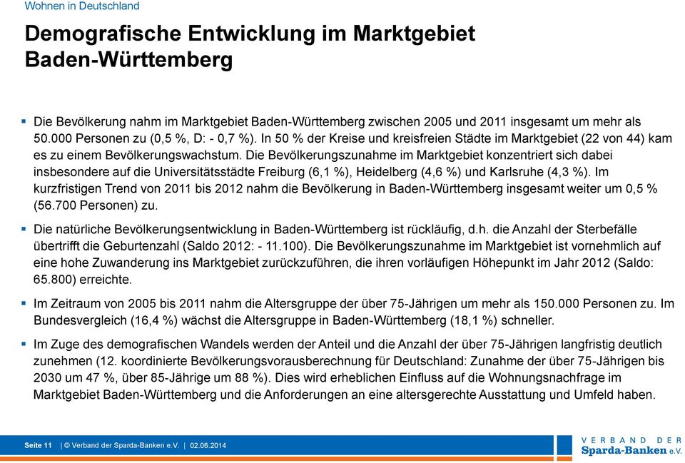 Die Bevölkerungszunahme im Marktgebiet konzentriert sich dabei insbesondere auf die Universitätsstädte Freiburg (6,1 %), Heidelberg (4,6 %) und Karlsruhe (4,3 %).