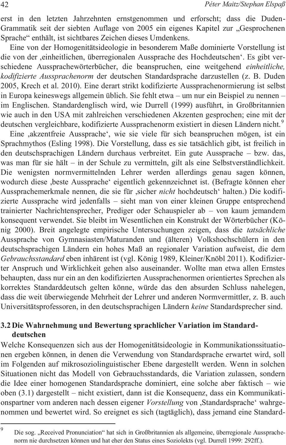 Eine von der Homogenitätsideologie in besonderem Maße dominierte Vorstellung ist die von der,einheitlichen, überregionalen Aussprache des Hochdeutschen.
