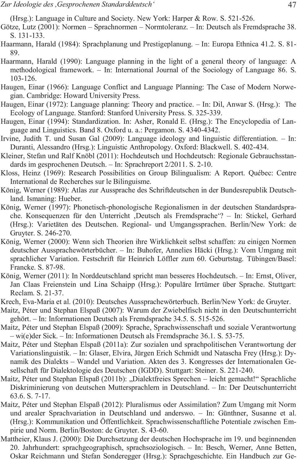 Haarmann, Harald (1990): Language planning in the light of a general theory of language: A methodological framework. In: International Journal of the Sociology of Language 86. S. 103-126.