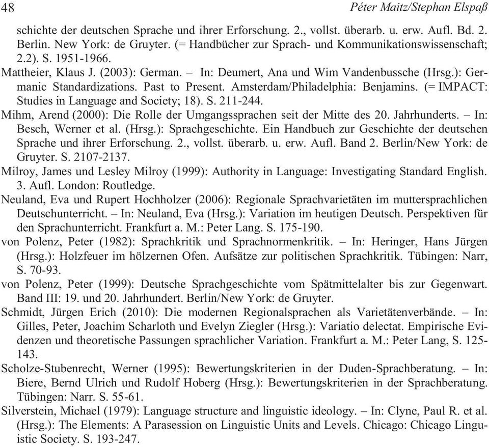 Past to Present. Amsterdam/Philadelphia: Benjamins. (= IMPACT: Studies in Language and Society; 18). S. 211-244. Mihm, Arend (2000): Die Rolle der Umgangssprachen seit der Mitte des 20. Jahrhunderts.