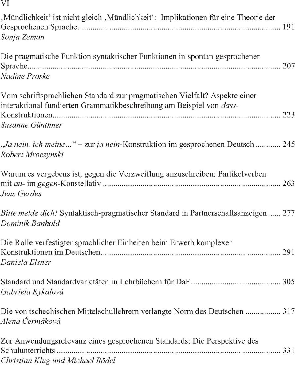 Aspekte einer interaktional fundierten Grammatikbeschreibung am Beispiel von dass- Konstruktionen... 223 Susanne Günthner Ja nein, ich meine zur ja nein-konstruktion im gesprochenen Deutsch.