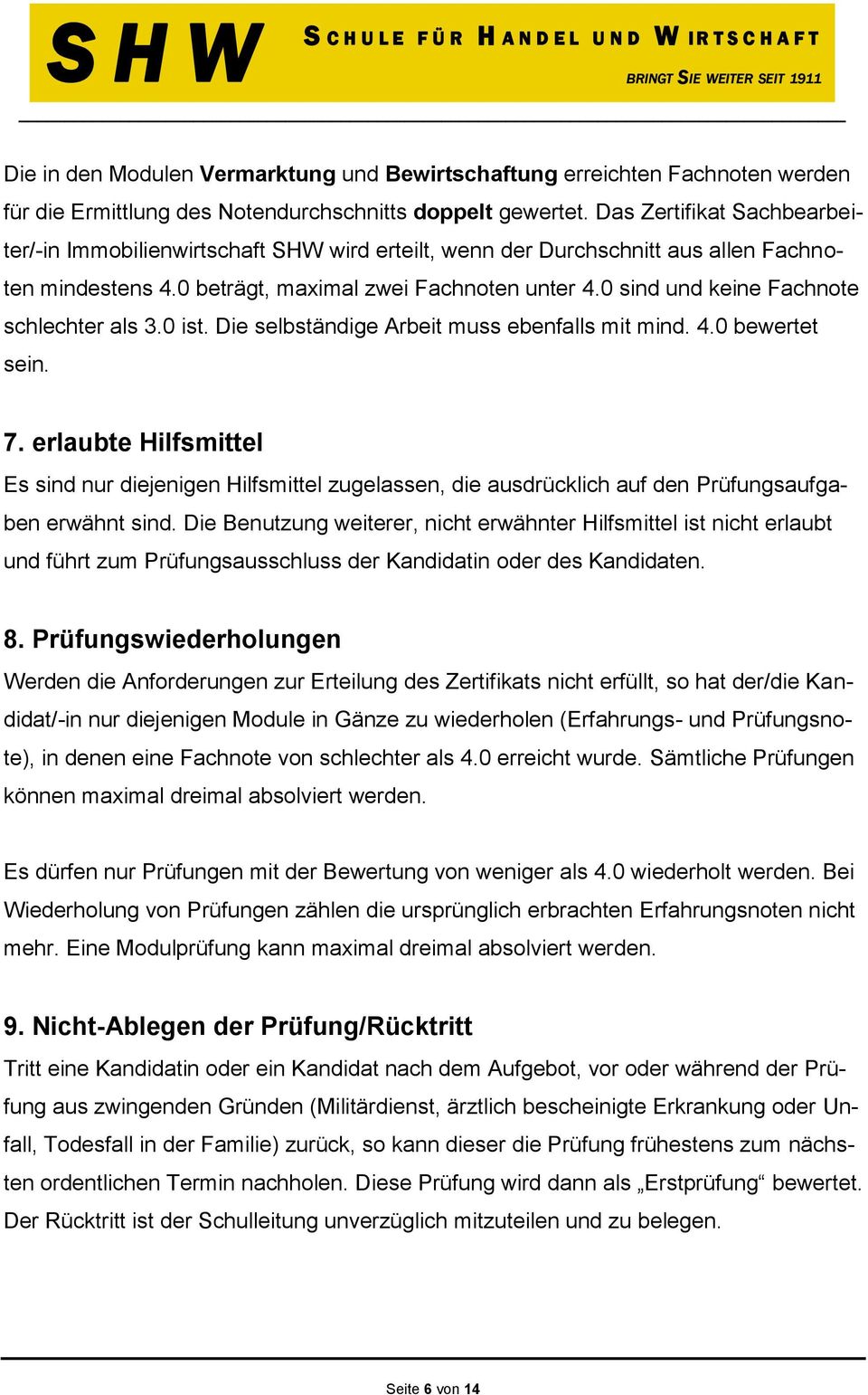 0 sind und keine Fachnote schlechter als 3.0 ist. Die selbständige Arbeit muss ebenfalls mit mind. 4.0 bewertet sein. 7.