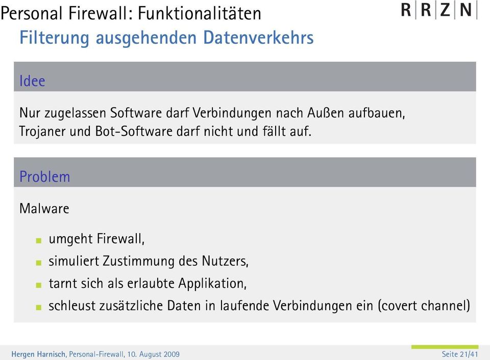 Problem Malware umgeht Firewall, simuliert Zustimmung des Nutzers, tarnt sich als erlaubte Applikation,