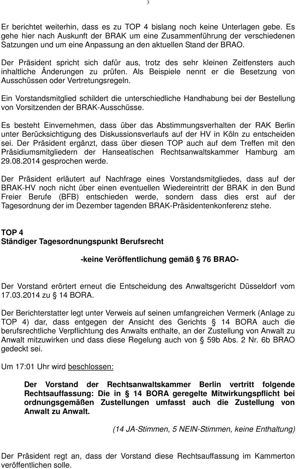 Der Präsident spricht sich dafür aus, trotz des sehr kleinen Zeitfensters auch inhaltliche Änderungen zu prüfen. Als Beispiele nennt er die Besetzung von Ausschüssen oder Vertretungsregeln.