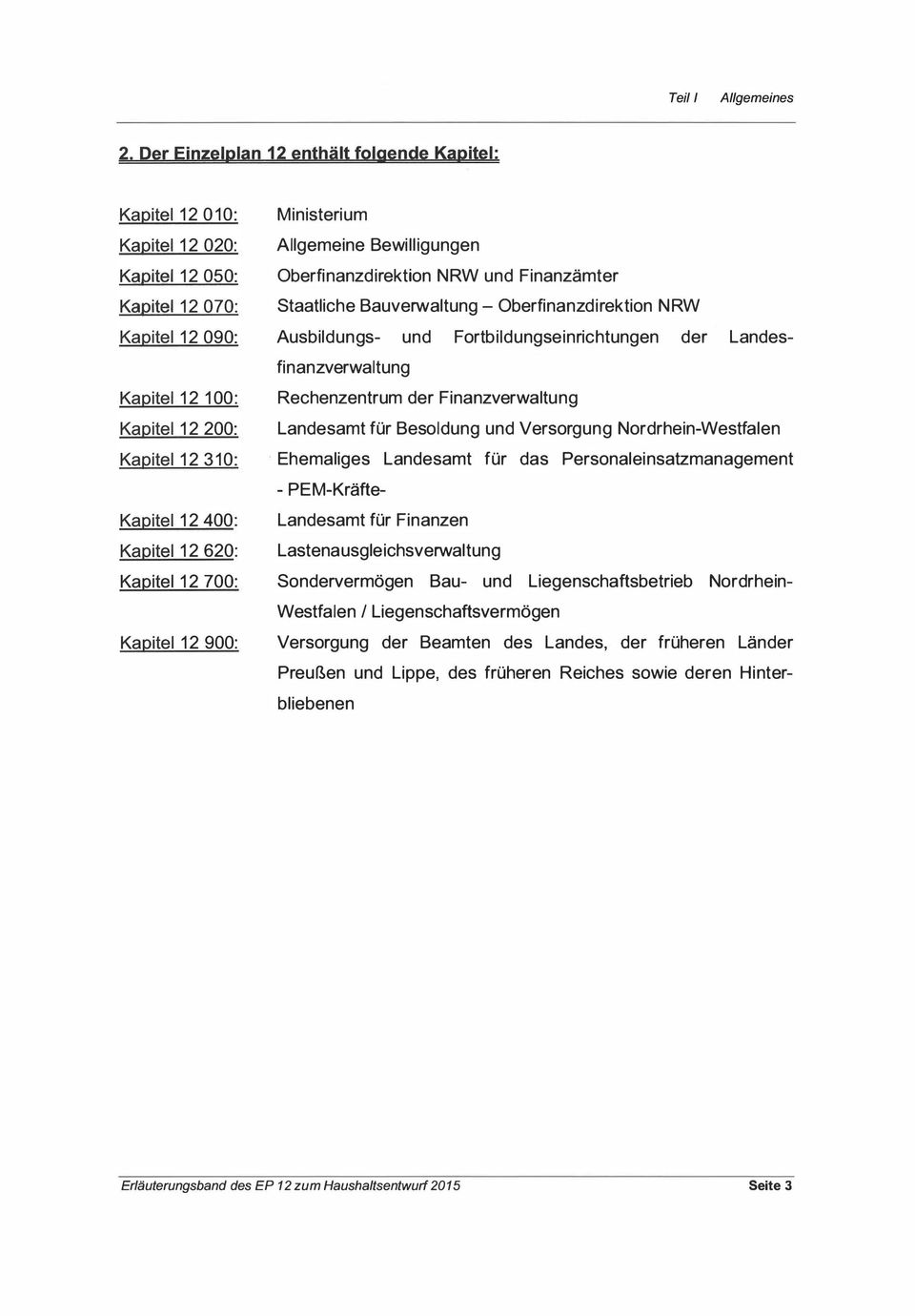 620: Kapitel 12 700: Kapitel 12 900: Ministerium Allgemeine Bewilligungen Oberfinanzdirektion NRW und Finanzämter Staatliche Bauverwaltung - Oberfinanzdirektion NRW Ausbildungs- und