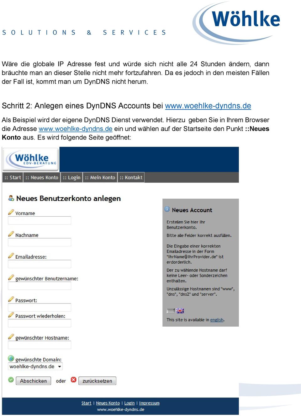 Schritt 2: Anlegen eines DynDNS Accounts bei www.woehlke-dyndns.de Als Beispiel wird der eigene DynDNS Dienst verwendet.