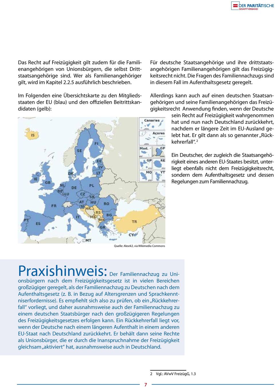 Im Folgenden eine Übersichtskarte zu den Mitgliedsstaaten der EU (blau) und den offiziellen Beitrittskandidaten (gelb): Für deutsche Staatsangehörige und ihre drittstaatsangehörigen