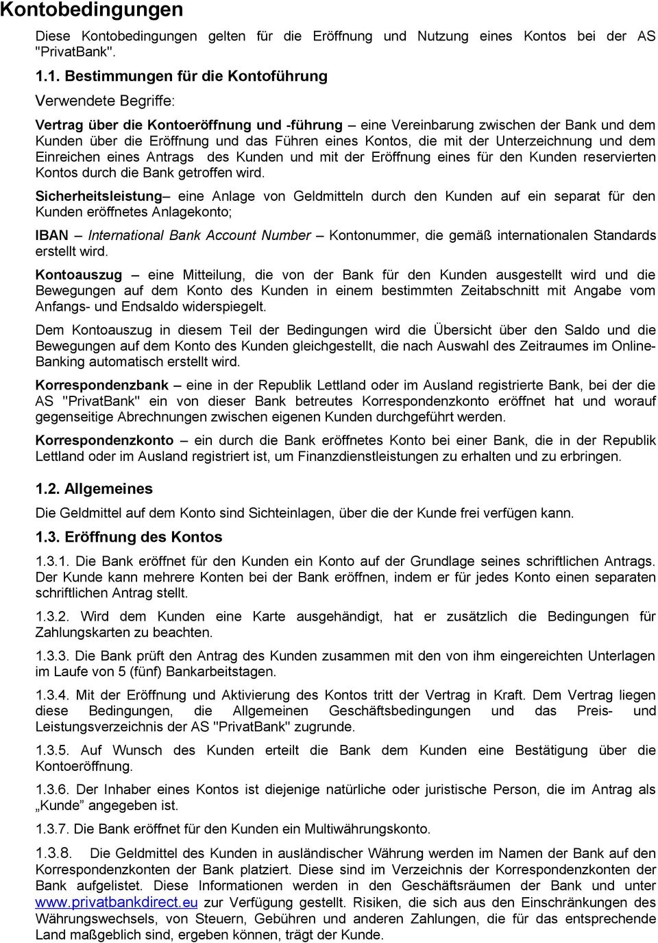 Kontos, die mit der Unterzeichnung und dem Einreichen eines Antrags des Kunden und mit der Eröffnung eines für den Kunden reservierten Kontos durch die Bank getroffen wird.