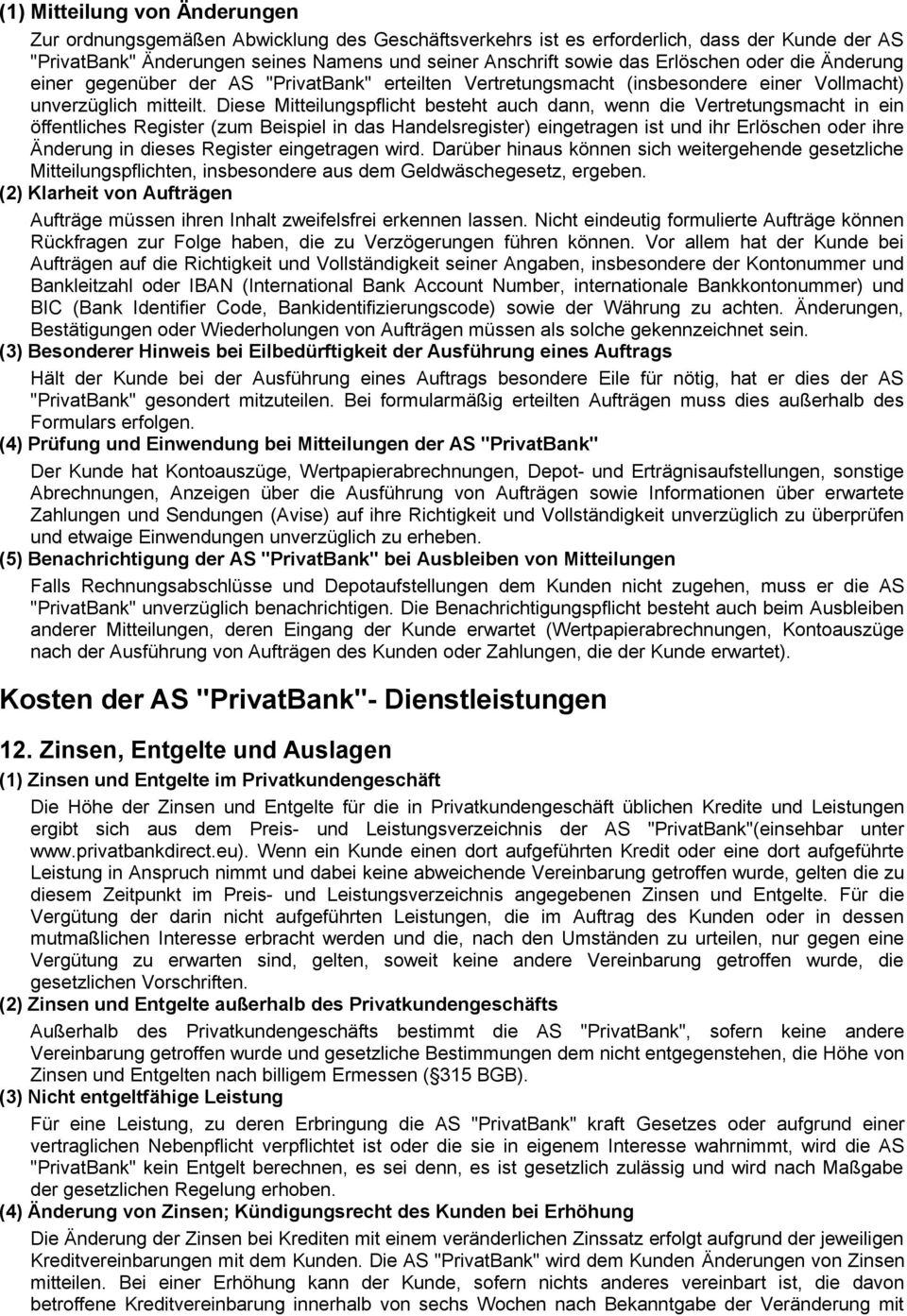 Diese Mitteilungspflicht besteht auch dann, wenn die Vertretungsmacht in ein öffentliches Register (zum Beispiel in das Handelsregister) eingetragen ist und ihr Erlöschen oder ihre Änderung in dieses