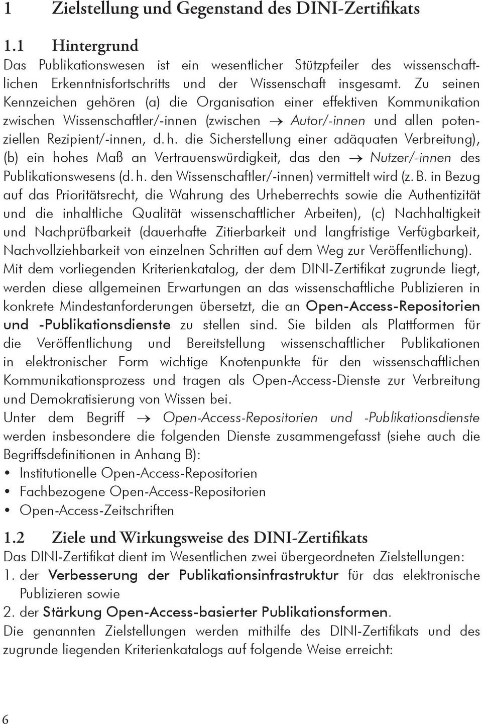 die Sicherstellung einer adäquaten Verbreitung), (b) ein hohes Maß an Vertrauenswürdigkeit, das den Nutzer/ innen des Publikationswesens (d. h. den Wissenschaftler/ innen) vermittelt wird (z. B.