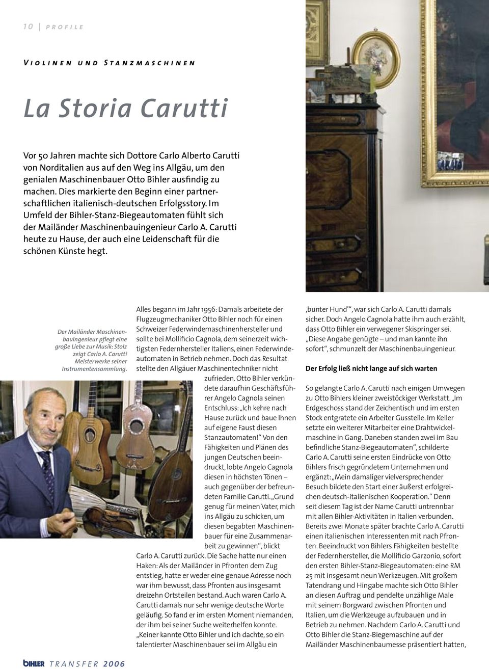 Im Umfeld der Bihler-Stanz-Biegeautomaten fühlt sich der Mailänder Maschinenbauingenieur Carlo A. Carutti heute zu Hause, der auch eine Leidenschaft für die schönen Künste hegt.