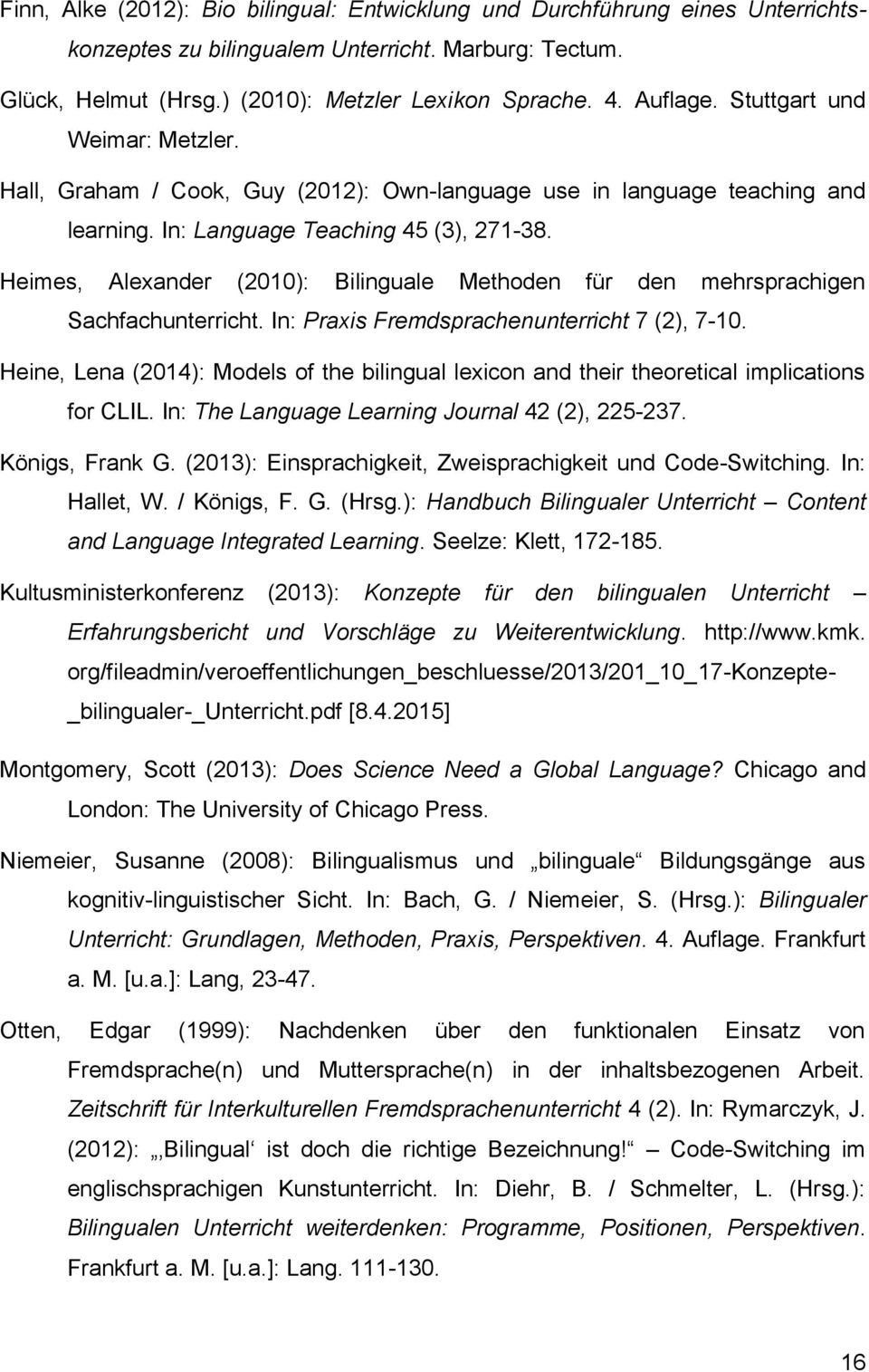 Heimes, Alexander (2010): Bilinguale Methoden für den mehrsprachigen Sachfachunterricht. In: Praxis Fremdsprachenunterricht 7 (2), 7-10.