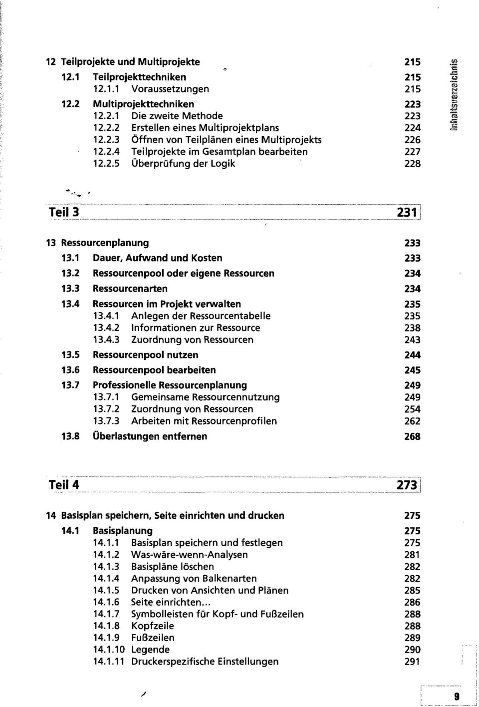 1 Dauer, Aufwand und Kosten 233 13.2 Ressourcenpool oder eigene Ressourcen 234 13.3 Ressourcenarten 234 13.4 Ressourcen im Projekt verwalten 235 13.4.1 Anlegen der Ressourcentabelle 235 13.4.2 Informationen zur Ressource 238 13.