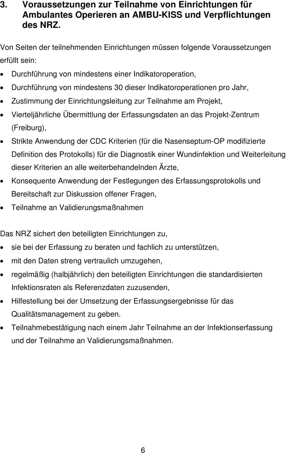 Indikatoroperationen pro Jahr, Zustimmung der Einrichtungsleitung zur Teilnahme am Projekt, Vierteljährliche Übermittlung der Erfassungsdaten an das Projekt-Zentrum (Freiburg), Strikte Anwendung der