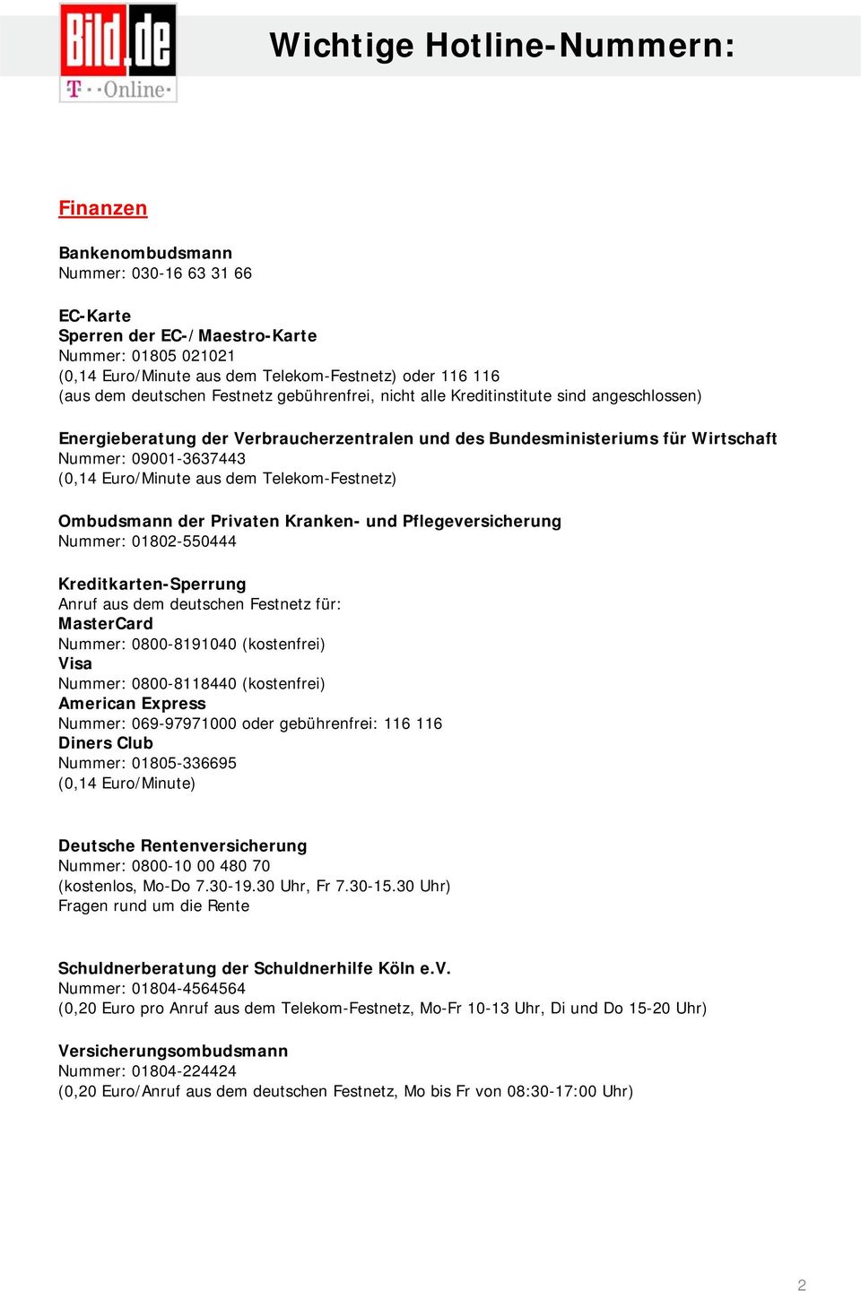 Telekom-Festnetz) Ombudsmann der Privaten Kranken- und Pflegeversicherung Nummer: 01802-550444 Kreditkarten-Sperrung Anruf aus dem deutschen Festnetz für: MasterCard Nummer: 0800-8191040 (kostenfrei)
