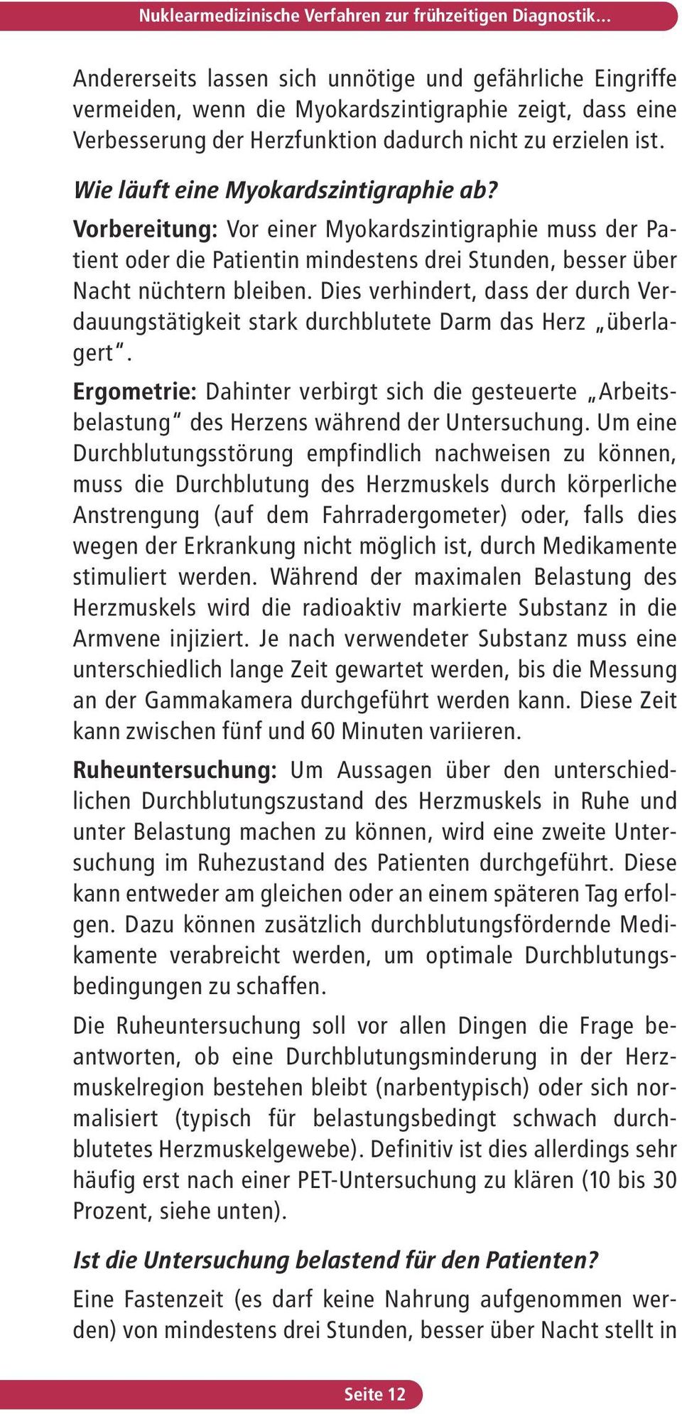 Vorbereitung: Vor einer Myokardszintigraphie muss der Patient oder die Patientin mindestens drei Stunden, besser über Nacht nüchtern bleiben.