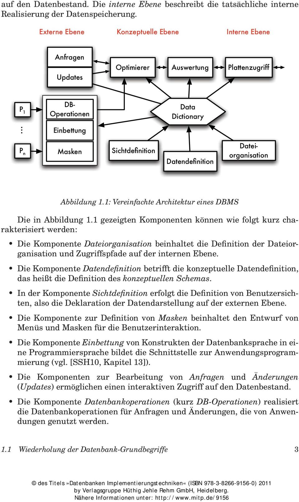 .. DB- Operationen Einbettung Data Dictionary P n Masken Sichtdefinition Datendefinition Dateiorganisation Abbildung 1.1: Vereinfachte Architektur eines DBMS Die in Abbildung 1.
