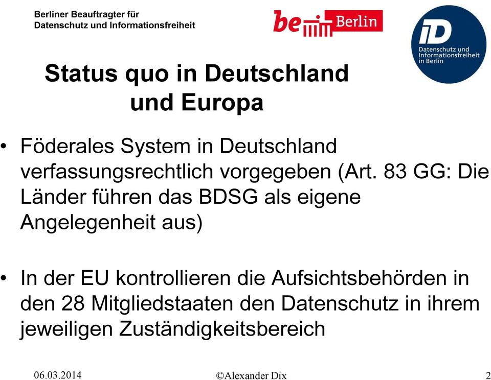 83 GG: Die Länder führen das BDSG als eigene Angelegenheit aus) In der EU