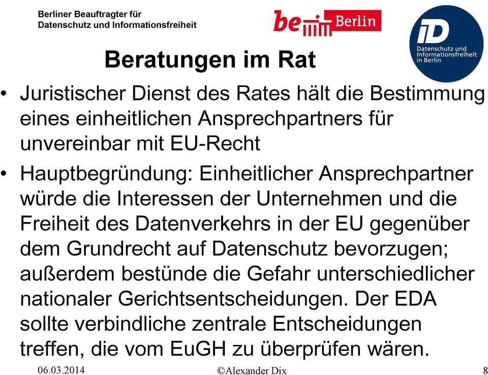 in der EU gegenüber dem Grundrecht auf Datenschutz bevorzugen; außerdem bestünde die Gefahr unterschiedlicher nationaler