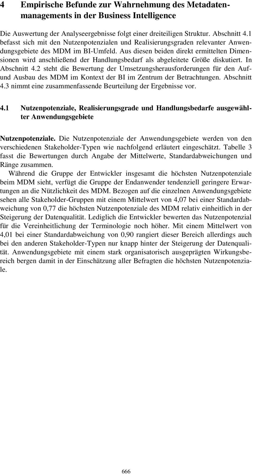 Aus diesen beiden direkt ermittelten Dimensionen wird anschließend der Handlungsbedarf als abgeleitete Größe diskutiert. In Abschnitt 4.