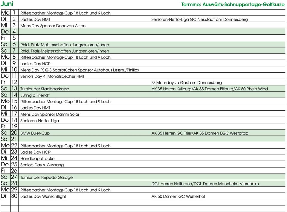 Pfalz-Meisterschaften Jungsenioren/innen 8 Rittersbacher ntags-cup 18 Loch und 9 Loch 9 Ladies Day HCP 10 Mens Day FS GC arbrücken Sponsor Autohaus Lessm./Pinillos 11 Seniors Day 4.