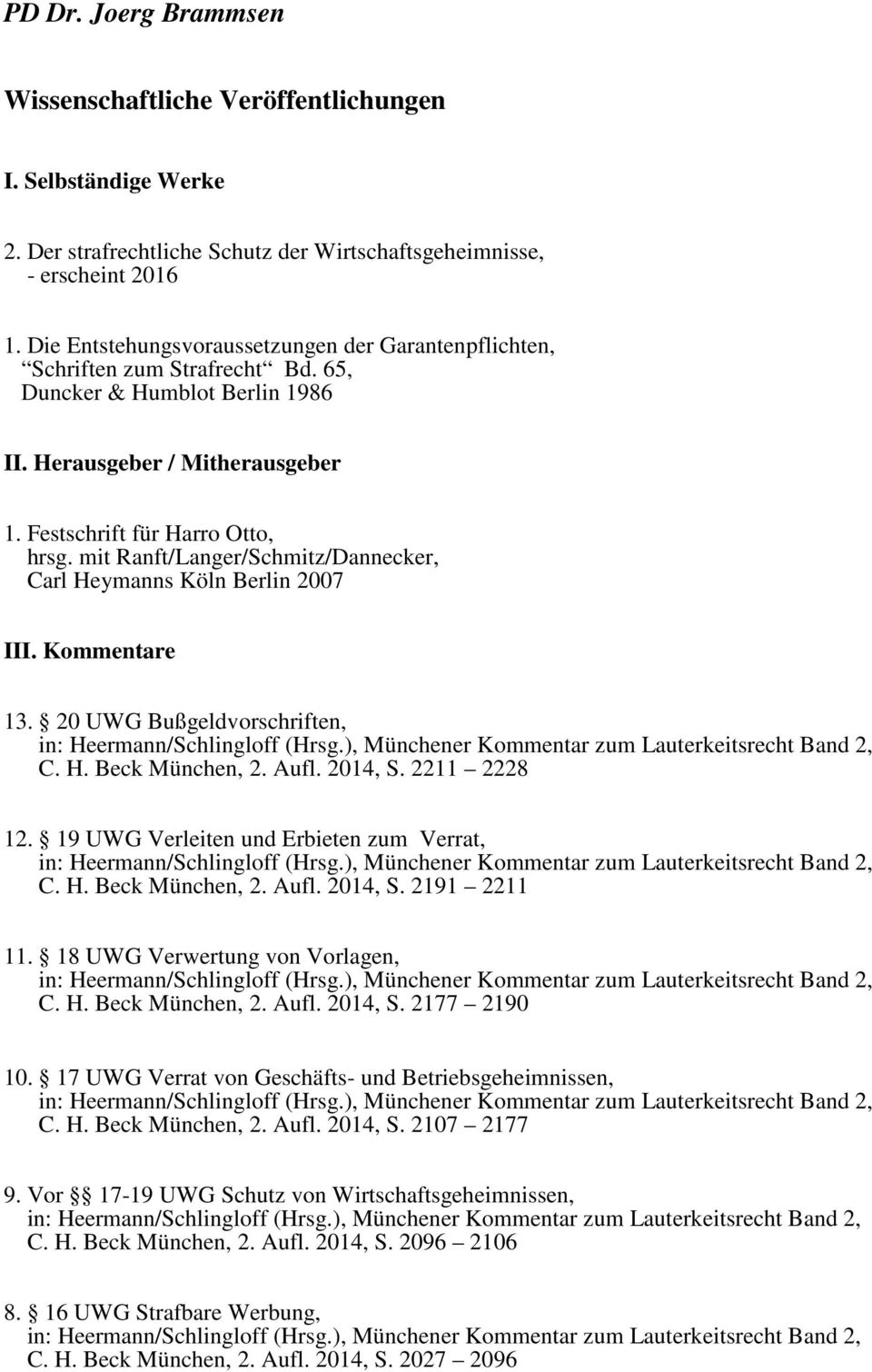 mit Ranft/Langer/Schmitz/Dannecker, Carl Heymanns Köln Berlin 2007 III. Kommentare 13. 20 UWG Bußgeldvorschriften, in: Heermann/Schlingloff (Hrsg.), Münchener Kommentar zum Lauterkeitsrecht Band 2, C.