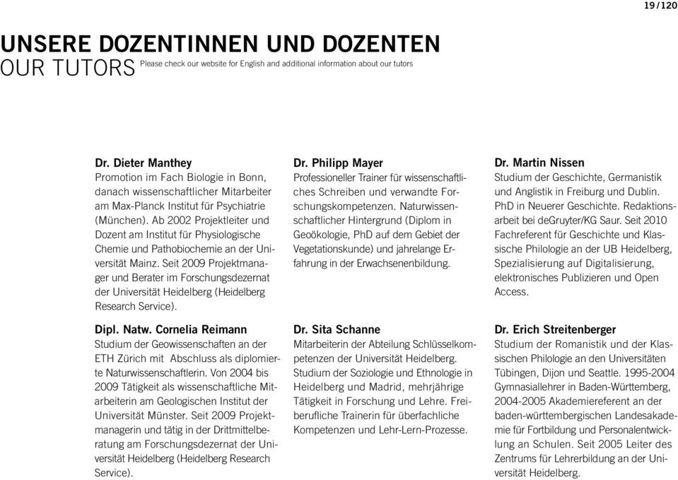 Ab 2002 Projektleiter und Dozent am Institut für Physiologische Chemie und Pathobiochemie an der Universität Mainz.