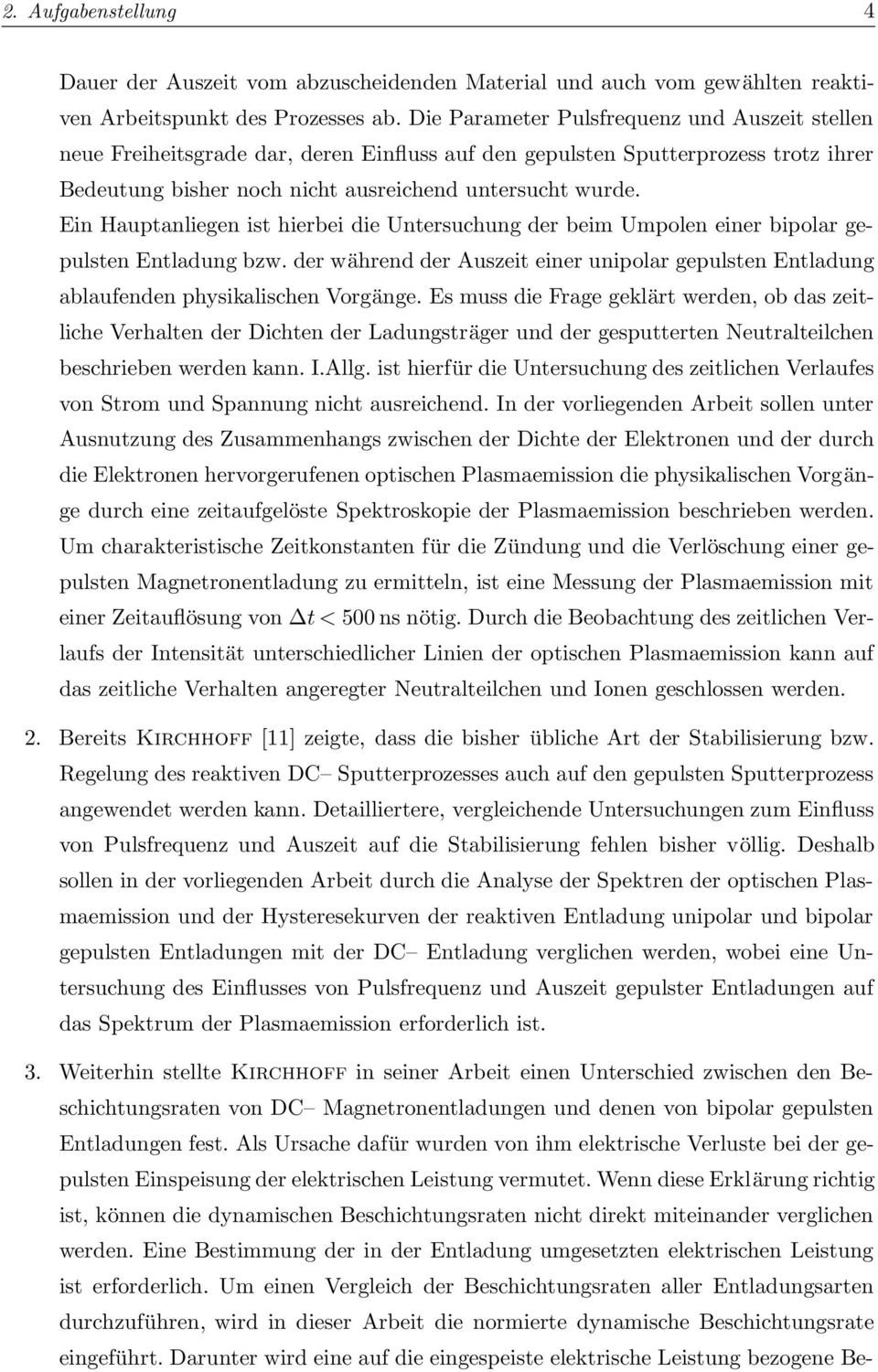 Ein Hauptanliegen ist hierbei die Untersuchung der beim Umpolen einer bipolar gepulsten Entladung bzw. der während der Auszeit einer unipolar gepulsten Entladung ablaufenden physikalischen Vorgänge.