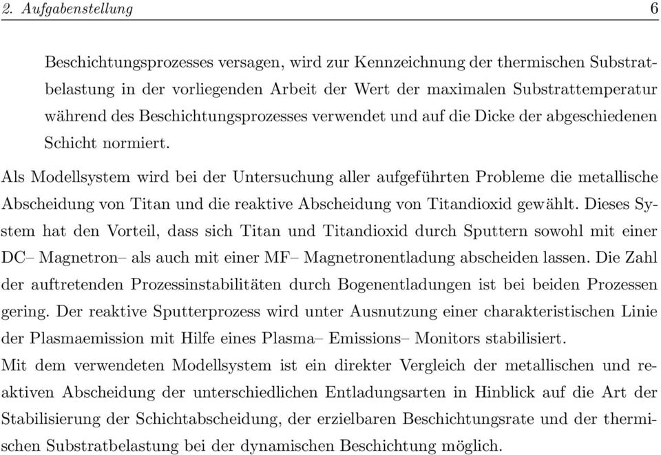 Als Modellsystem wird bei der Untersuchung aller aufgeführten Probleme die metallische Abscheidung von Titan und die reaktive Abscheidung von Titandioxid gewählt.