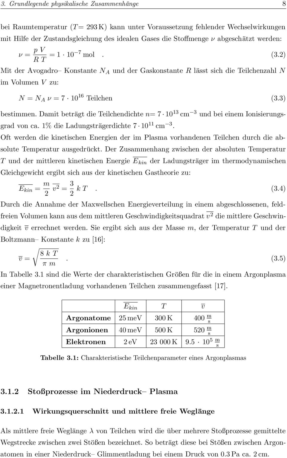 Damit beträgt die Teilchendichte n= 7 10 13 cm 3 und bei einem Ionisierungsgrad von ca. 1% die Ladungsträgerdichte 7 10 11 cm 3.