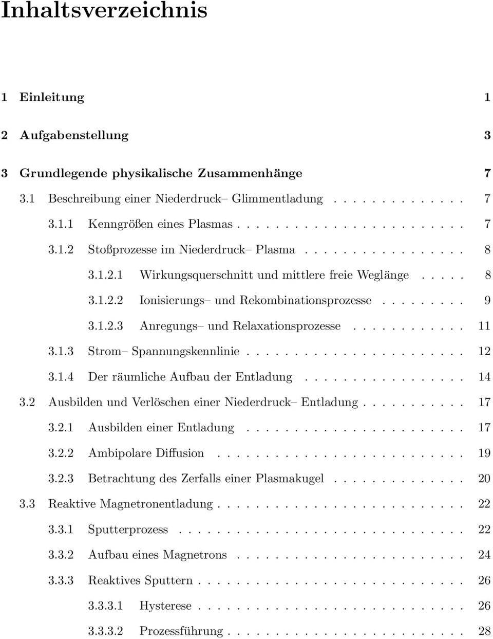 ........ 9 3.1.2.3 Anregungs und Relaxationsprozesse............ 11 3.1.3 Strom Spannungskennlinie....................... 12 3.1.4 Der räumliche Aufbau der Entladung................. 14 3.