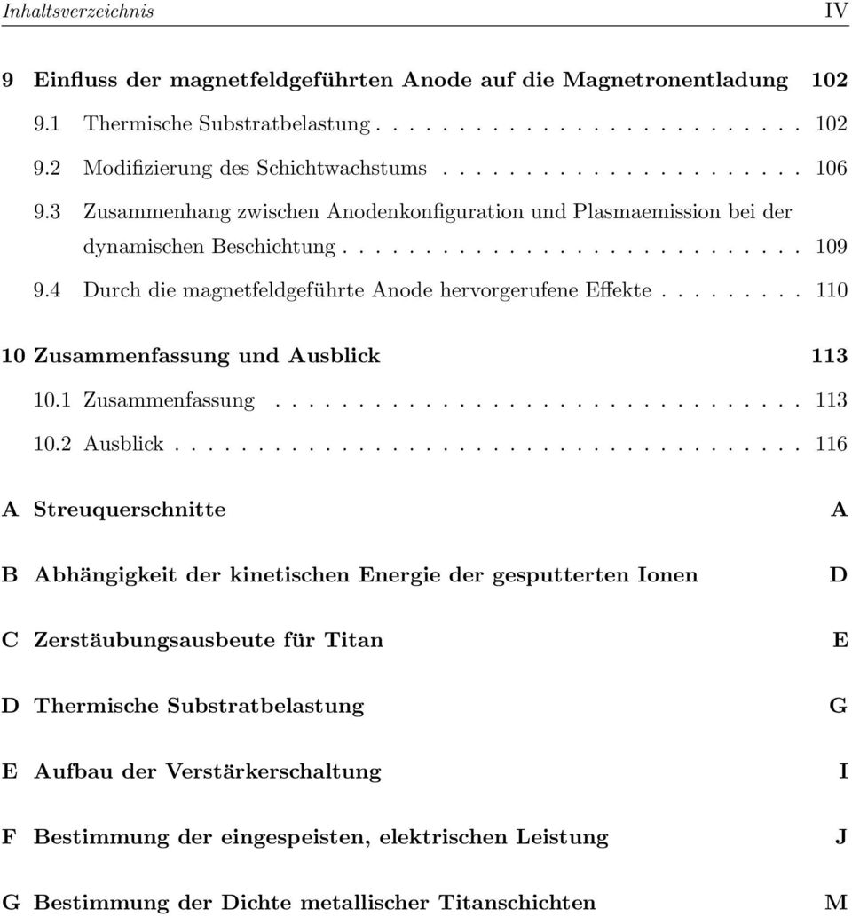 4 Durch die magnetfeldgeführte Anode hervorgerufene Effekte......... 110 10 Zusammenfassung und Ausblick 113 10.1 Zusammenfassung................................ 113 10.2 Ausblick.