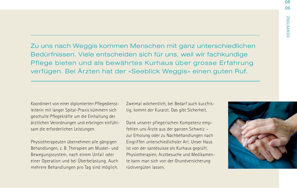 Koordiniert von einer diplomierten Pflegedienstleiterin mit langer Spital-Praxis kümmern sich geschulte Pflegekräfte um die Einhaltung der ärztlichen Verordnungen und erbringen einfühlsam die