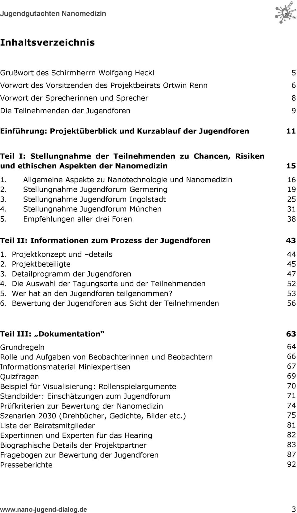 Allgemeine Aspekte zu Nanotechnologie und Nanomedizin 16 2. Stellungnahme Jugendforum Germering 19 3. Stellungnahme Jugendforum Ingolstadt 25 4. Stellungnahme Jugendforum München 31 5.