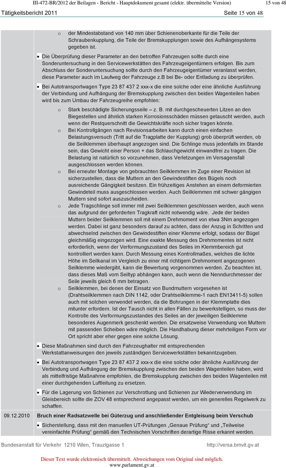 des Aufhängesystems gegeben ist. Die Überprüfung dieser Parameter an den betroffen Fahrzeugen sollte durch eine Sonderuntersuchung in den Servicewerkstätten des Fahrzeugeigentümers erfolgen.