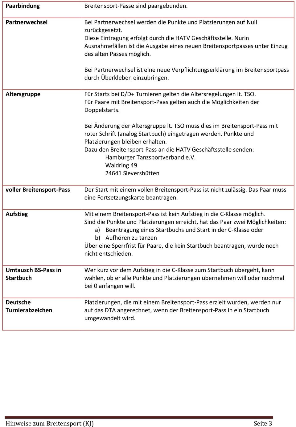 Bei Partnerwechsel ist eine neue Verpflichtungserklärung im Breitensportpass durch Überkleben einzubringen. Altersgruppe Für Starts bei D/D+ Turnieren gelten die Altersregelungen lt. TSO.