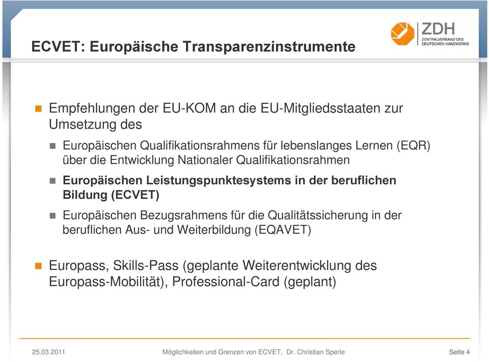 (ECVET) Europäischen Bezugsrahmens für die Qualitätssicherung in der beruflichen Aus- und Weiterbildung (EQAVET) Europass, Skills-Pass (geplante