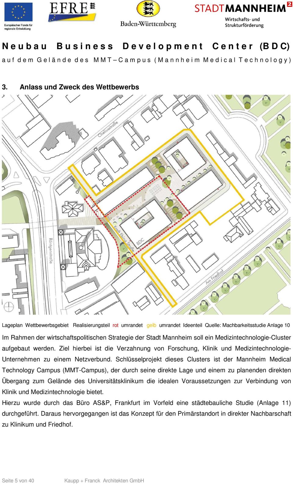 Schlüsselprojekt dieses Clusters ist der Mannheim Medical Technology Campus (MMT-Campus), der durch seine direkte Lage und einem zu planenden direkten Übergang zum Gelände des Universitätsklinikum